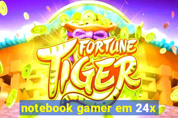 notebook gamer em 24x